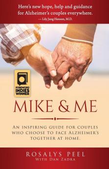 Mike & Me: An Inspiring Guide for Couples Who Choose to Face Alzheimer's Together at Home.