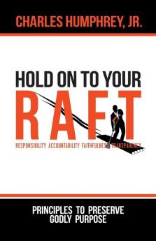 Hold On To Your R.A.F.T.!: Principles to Preserve Godly Purpose