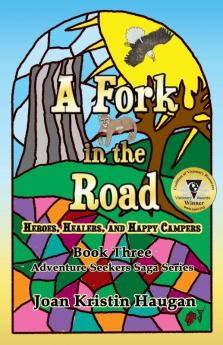 A Fork in the Road: Heroes Healers and Happy Campers: 3 (Adventure Seekers Saga)