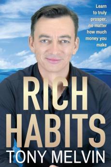 Rich Habits: Learn to truly prosper no matter how much money you make