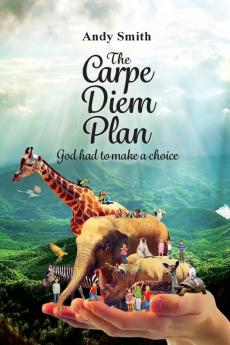 The CARPE DIEM Plan: God Had To Make A Choice