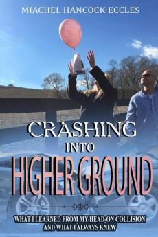 Crashing Into Higher Ground: What I Learned From My Head-On Collision And What I Always Knew