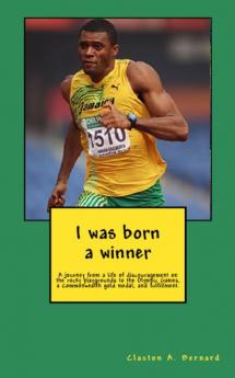 I was born a winner: A journey from a life of discouragement on the rocky playgrounds to the Olympic Games a Commonwealth gold medal and fulfillment