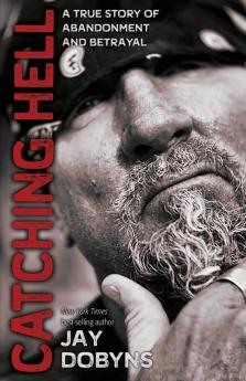 Catching Hell: A True Story of Abandonment and Betrayal