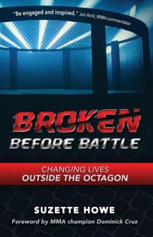 Broken Before Battle: Changing Lives Outside the Octagon