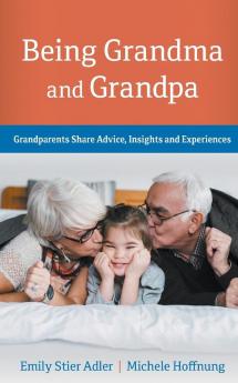 Being Grandma and Grandpa: Grandparents Share Advice Insights and Experiences