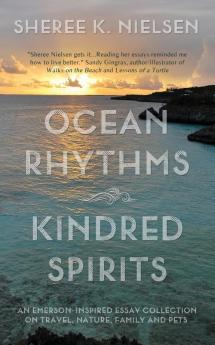 Ocean Rhythms Kindred Spirits: An Emerson-Inspired Essay Collection on Travel Nature Family and Pets