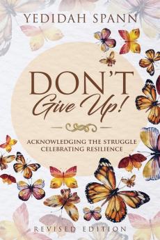 Don't Give Up!: Acknowledging the Struggle Celebrating Resilience