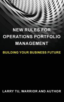 New Rules for Operations Portfolio Management: Building Your Business Future