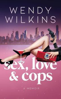 Sex love & cops: A memoir of my five years as a young cop