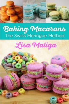 Baking Macarons: The Swiss Meringue Method