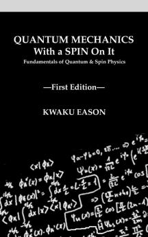 Quantum Mechanics With A Spin On It: Fundamentals Of Quantum and Spin Physics