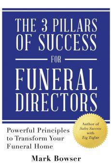 The 3 Pillars of Success for Funeral Directors: Powerful Principles to Transform Your Funeral Home