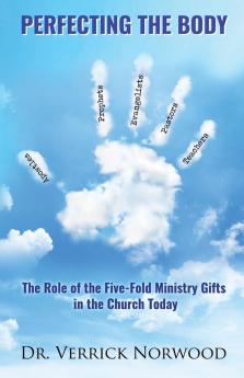 Perfecting the Body: The Role of the Five-Fold Ministry Gifts in the Church Today