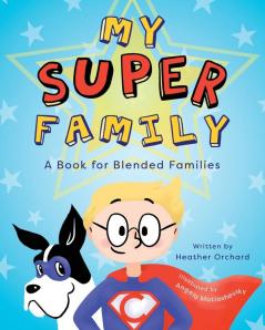 My SUPER Family: A Book for Blended Families: 1 (Healing Hearts)