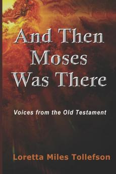 And Then Moses Was There: Voices From the Old Testament