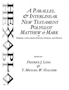 A Parallel & Interlinear New Testament Polyglot: Matthew-Mark in Hebrew Latin Greek English German and French