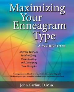 Maximizing Your Enneagram Type a workbook: Improve Your Life by Identifying Understanding and Developing Your Strengths