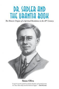 Dr. Sadler and The Urantia Book: A History of a Spiritual Revelation in the 20th Century