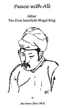 Peace with All - AKBAR - The First Interfaith Mogul King