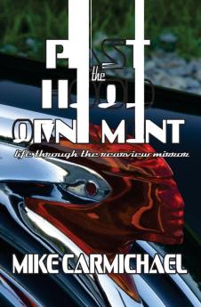 Past the Hood Ornament: Life Through the Rearview Mirror