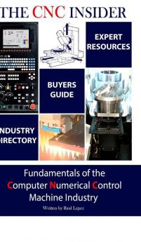 The CNC Insider: Fundamentals of the Computer Numerical Control Machine Industry