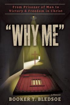 Why Me: From Prisoner of Man to Victory & Freedom in Christ