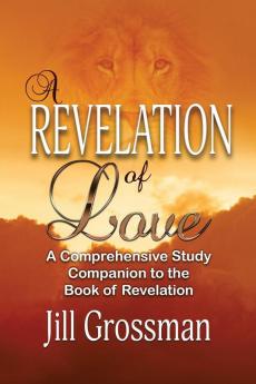 A Revelation of Love: A Comprehensive Study Companion to the Book of Revelation