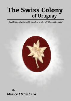 The Swiss Colony of Uruguay: David Salomón Bratschi the first settler of Nueva Helvecia