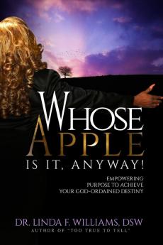 Whose Apple is it Anyway! Empowering Purpose to Achieve Your God-Ordained Destiny