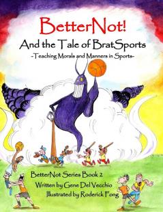 BetterNot! And the Tale of Brat Sports: Teaching Morals and Manners in Sports: 2