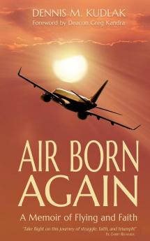 Air Born Again: A Memoir of Flying and Faith