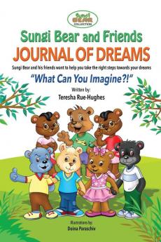 Sungi Bear and Friends Journal of Dreams: What can you imagine?: 3 (Sungi Bear Collection)