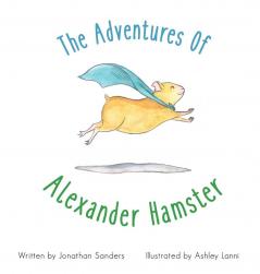 The Adventures Of Alexander Hamster: 1