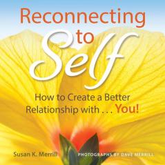 Reconnecting to Self: How to Create a Better Relationship With...You!