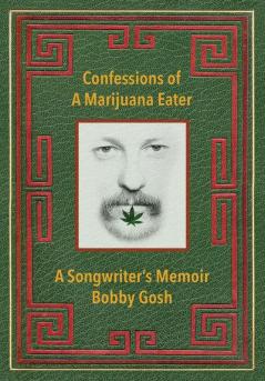 Confessions of a Marijuana Eater: A Songwriter's Memoir