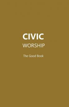 CIVIC WORSHIP The Good Book