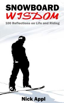 Snowboard Wisdom: 100 Reflections on Life and Riding