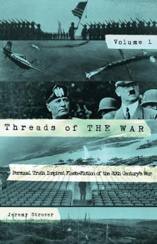 Threads of The War: Personal Truth-Inspired Flash Fiction of The 20th Century's War.: 1