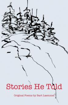 Stories He Told: Original Poems by Bart Laemmel