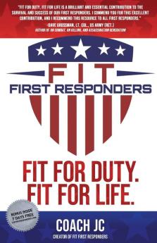 Fit First Responders: Be Your Best Physically Mentally Emotionally & Spiritually to Be Fit for Duty & Fit for Life.