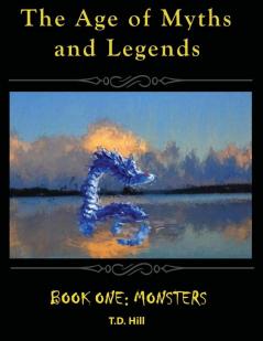 The Age of Myths and Legends: Book One: Monsters: 1