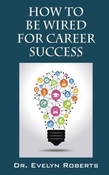 How to Be Wired for Career Success: 1 (Careers & Success)