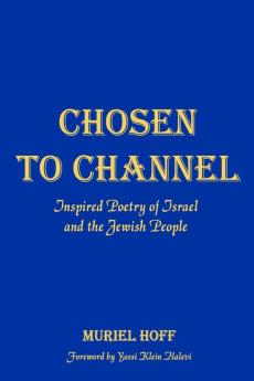 Chosen To Channel: Inspired Poetry of Israel and the Jewish People
