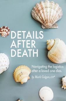 Details After Death: Navigating the logistics after a loved one dies