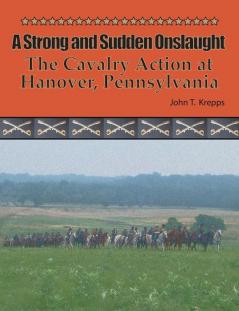 A Strong and Sudden Onslaught: The Cavalry Action at Hanover Pennsylvania