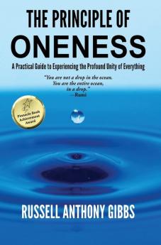 The Principle of Oneness: A Practical Guide to Experiencing the Profound Unity of Everything: 2 (Principles of Enlightenment)