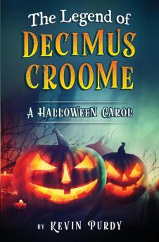 The Legend of Decimus Croome: A Halloween Carol