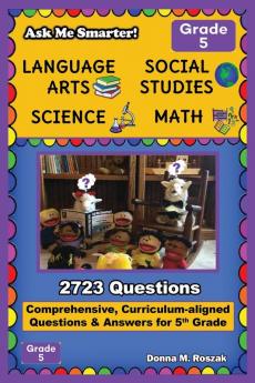 Ask Me Smarter! Language Arts Social Studies Science and Math - Grade 5: Comprehensive Curriculum-aligned Questions and Answers for 5th Grade: 11