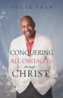 Conquering All Obstacles through Christ: 1